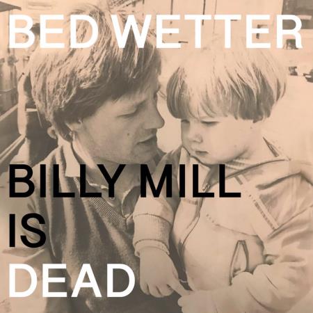 Man Power presents: Bed Wetter Billy Mill is Dead (2020)
