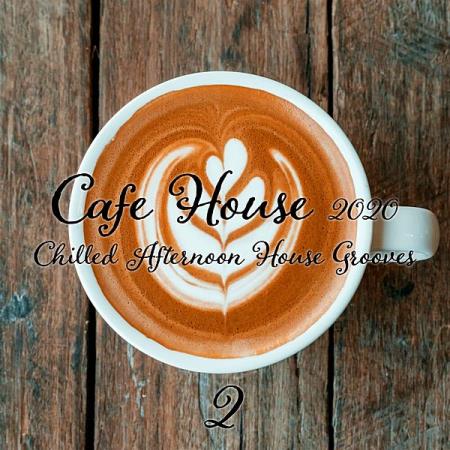 Cafe House 2020: Chilled Afternoon House Grooves Pt. 2 (2020)