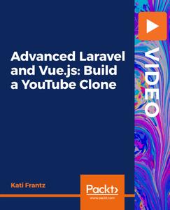 Advanced Laravel and Vue.js Build a YouTube Clone [Video]