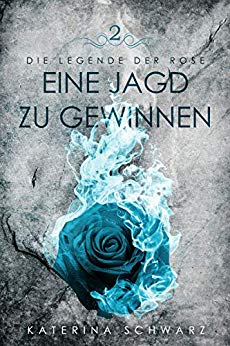 Cover: Schwarz, Katerina  - Die Legende der Rose 02 - Eine Jagd zu gewinnen
