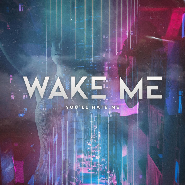 Wake Me - You'll Hate Me (Single) (2020)