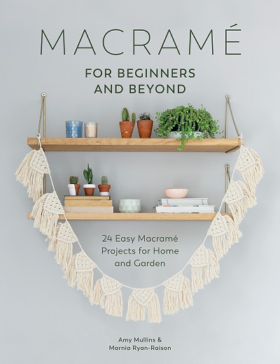 Macrame for Modern Living: 24 Easy Macrame Projects for Home and Garden  