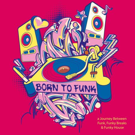 Born to Funk: A Journey Between Funk, Funky Breaks & Funky House (2019)