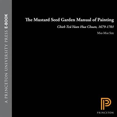 The Mustard Seed Garden Manual of Painting: A Facsimile of the 1887 1888 Shanghai Edition