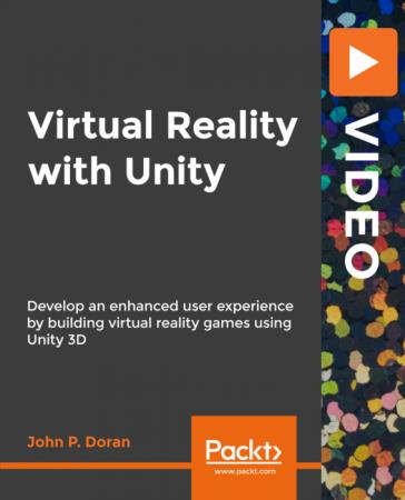 Packt Publishing   Virtual Reality with Unity: Build effective, realistic, and exciting Virtual Reality games in Unity 3D