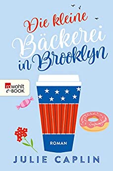 Cover: Caplin, Julie - Romantic Escapes 02 - Die kleine Backerei in Brooklyn