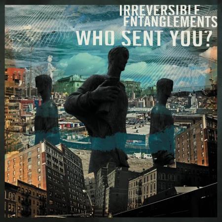 Irreversible Entanglements - Who Sent You? (2020)