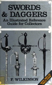 Swords and Daggers: An Illustrated Reference Guide for Collectors