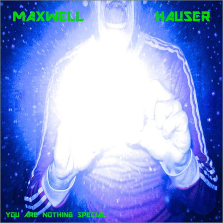 Maxwell Hauser - You Are Nothing Special (March 13, 2020)