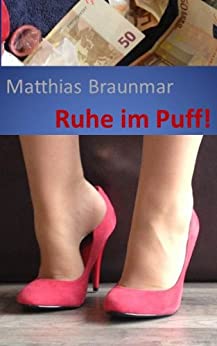 Cover: Braunmar, Matthias - Ruhe im Puff! (Rotlicht, Huren und Prostitution - Ein Zuhalter packt aus)
