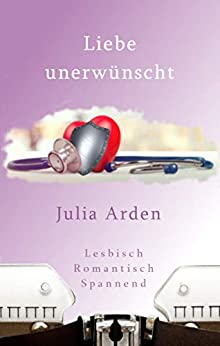 Cover: Arden, Julia - Liebe unerwuenscht (Neuauflage)