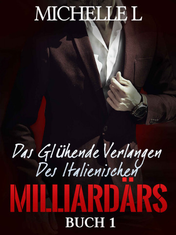 Cover: Michelle Love - Das Gluehende Verlangen Des Italienischen Milliardaers Buch 1