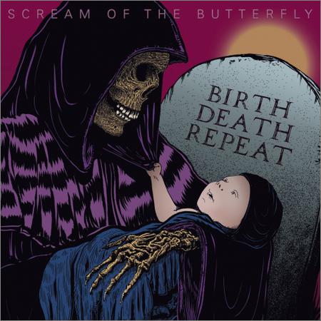 Scream Of The Butterfly - Birth Death Repeat (March 27, 2020)