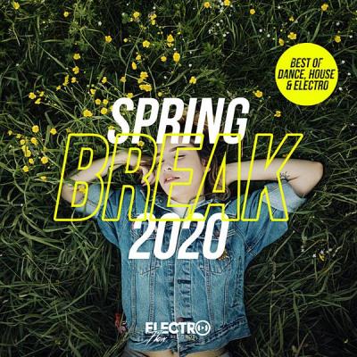Spring Break 2020 [Best Of Dance, House & Electro] (2020)