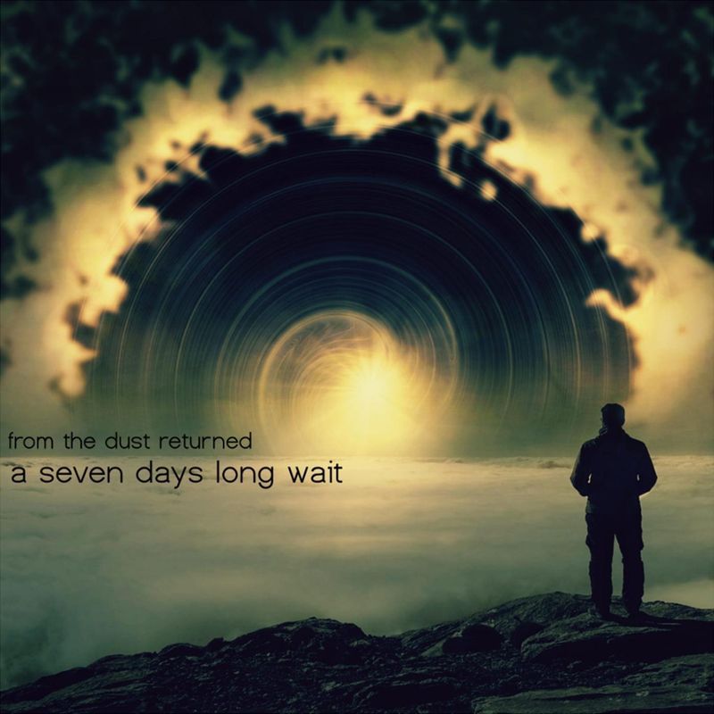From The Dust Returned - A Seven Days Long Wait 2020