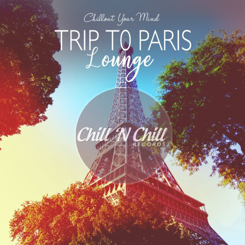 Trip to Paris Lounge: Chillout Your Mind (2020) FLAC