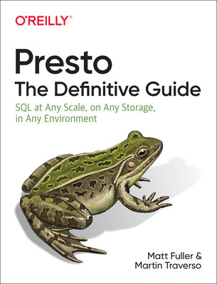 Presto: The Definitive Guide: SQL at Any Scale, on Any Storage, in Any Environment P2P