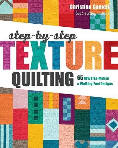 Step-by-Step Texture Quilting: 65 New Free-Motion & Walking-Foot Designs (2019)