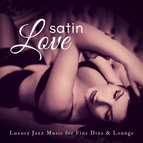 Satin Love (Luxury Jazz Music For Fine Dine And Lounge) (2018) FLAC