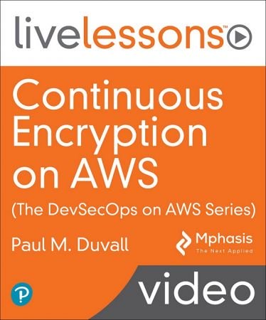 Continuous Encryption on AWS (The DevSecOps  on AWS Series) LiveLessons (Video Training) 0f0a7fb39186fc1ddd3e625b39a07710
