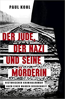 Kohl, Paul - Der Jude, der Nazi und seine Moerderin