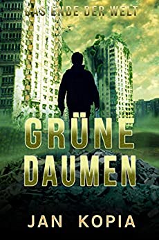 Cover: Kopia, Jan - Gruene Daumen - Das Ende der Welt