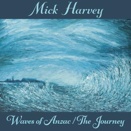 Mick Harvey - Waves of Anzac (Music from the Documentary) / The Journey (2020)