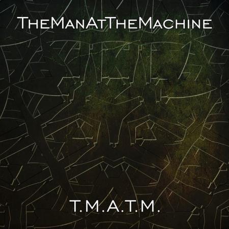 TheManAtTheMachine - T.m.a.t.m. (2020)