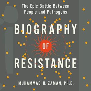 Biography of Resistance The Epic Battle Between People and Pathogens [Audioobok]