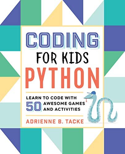 Adrienne Tacke - Coding for Kids: Python: Learn to Code with 50 Awesome Games and Activities-P2P