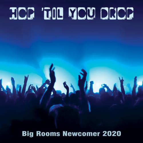 Hop /#039;Til You Drop: Big Rooms Newcomer 2020 (2020)