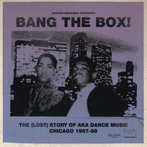 Bang The Box! The (Lost) Story Of Aka Dance Music - Chicago 1987-88 (2020)