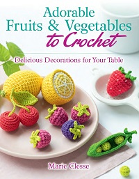 Adorable Fruits & Vegetables to Crochet: Delicious Decorations for Your Table (2020)