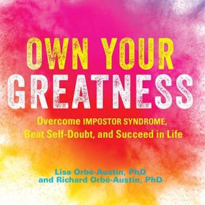Own Your Greatness Overcome Impostor Syndrome, Beat Self-Doubt, and Succeed in Life  [Audiobook]