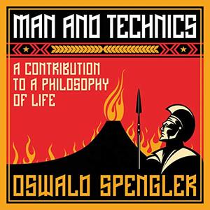 Man and Technics A Contribution to a Philosophy of Life  [Audiobook]