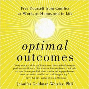 Optimal Outcomes Free Yourself from Conflict at Work, at Home, and in Life  [Audiobook]