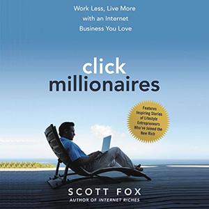 Click Millionaires Work Less, Live More with an Internet Business You Love [Audiobook]