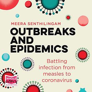 Outbreaks and Epidemics Battling Infection from Measles to Coronavirus  [Audiobook]