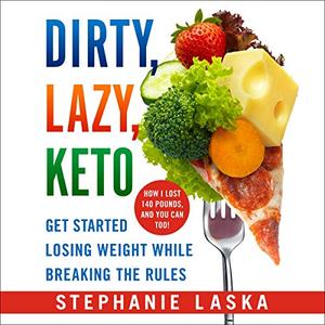 Dirty, Lazy, Keto (Revised and Expanded) Get Started Losing Weight While Breaking the Rules  [Aud...