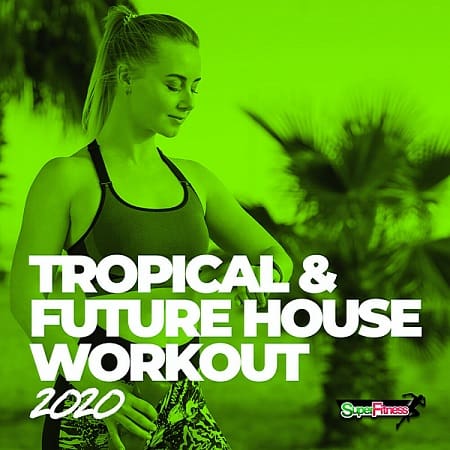 Tropical & Future House Workout [2020]