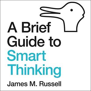 A Brief Guide to Smart Thinking From Zeno's Paradoxes to Freakonomics [Audiobook]