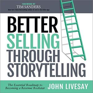 Better Selling Through Storytelling The Essential Roadmap to Becoming a Revenue Rockstar [Audiob...