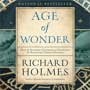 The Age of Wonder How the Romantic Generation Discovered the Beauty and Terror of Science  [Audio...