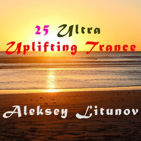 Aleksey Litunov - 25 Ultra Uplifting Trance (2020)