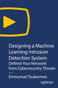 Designing a Machine Learning Intrusion Detection System Defend Your Network from Cybersecurity Th...
