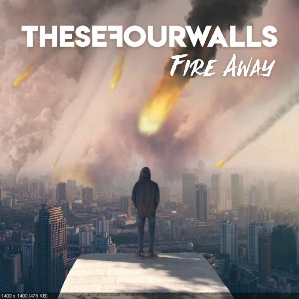 These Four Walls - Fire Away (Single) (2019)