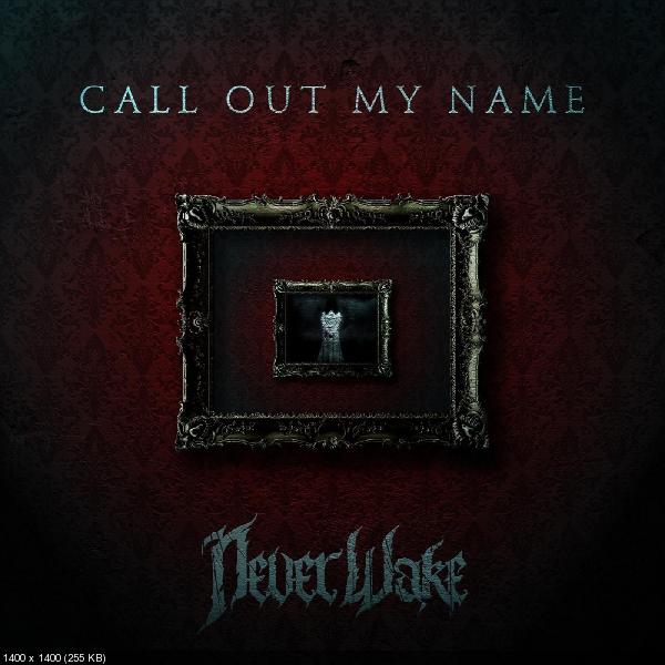 Neverwake - Call out My Name (Single) (2019)