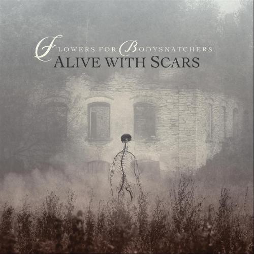 Flowers for Bodysnatchers - Alive with Scars (2019)