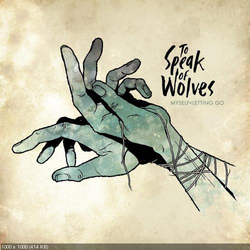 To Speak Of Wolves - Myself Letting Go (2010)