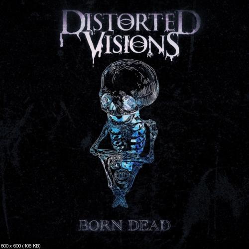 Distorted Visions - Born Dead (2020)